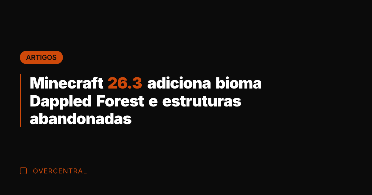 Minecraft 26.3 adiciona bioma Dappled Forest e estruturas abandonadas