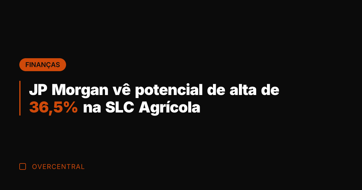 JP Morgan vê potencial de alta de 36,5% na SLC Agrícola