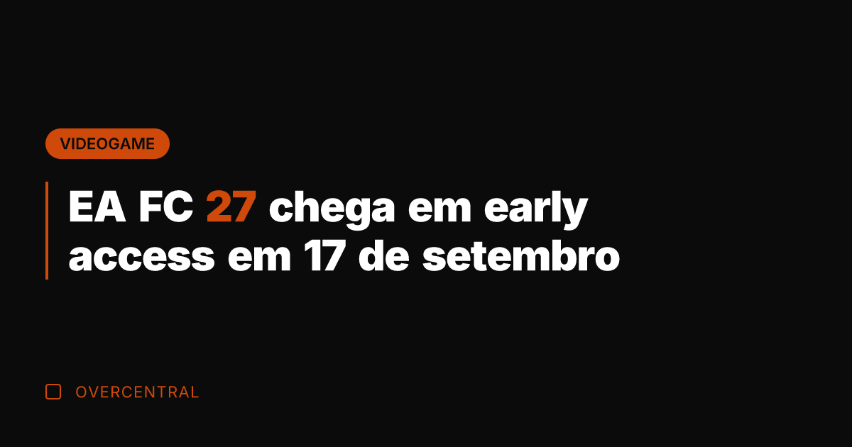 EA FC 27 chega em early access em 17 de setembro