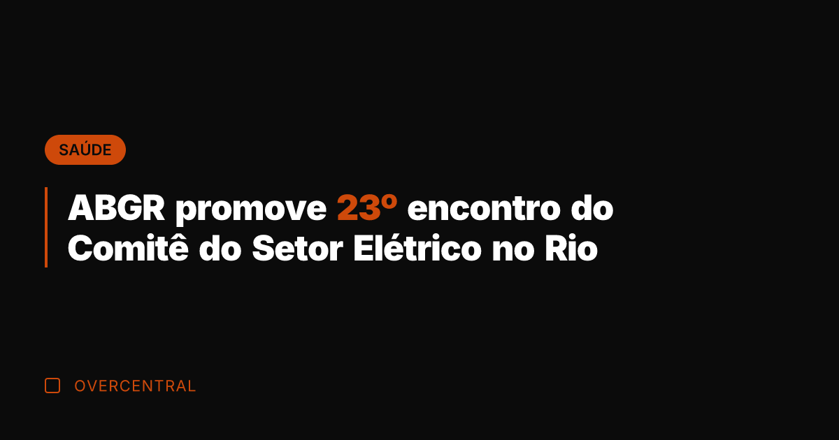 ABGR promove 23º encontro do Comitê do Setor Elétrico no Rio