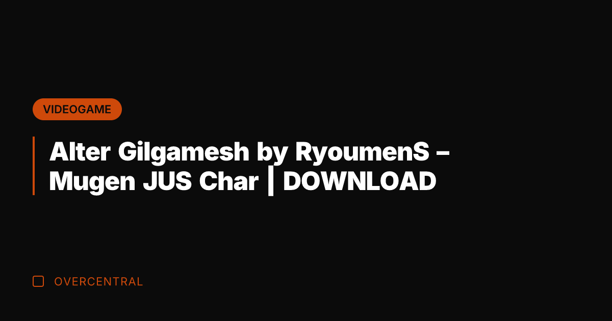 Alter Gilgamesh by RyoumenS - Mugen JUS Char | DOWNLOAD