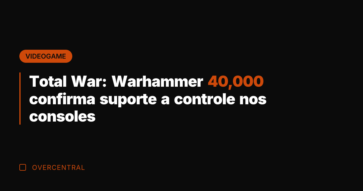 Total War: Warhammer 40,000 confirma suporte a controle nos consoles