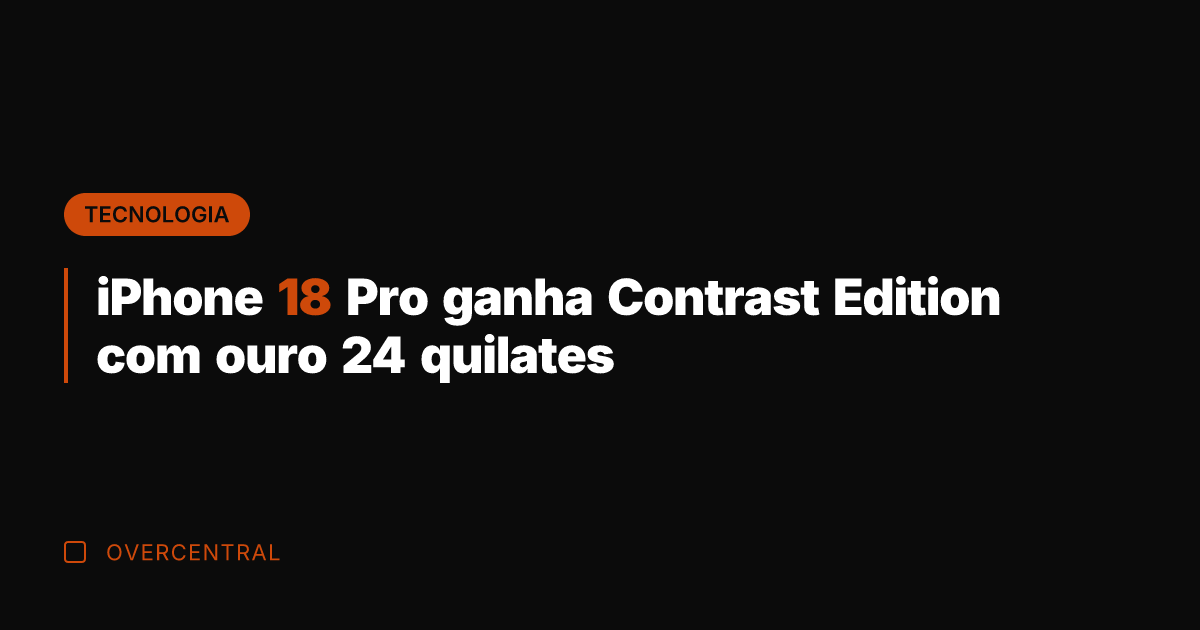 iPhone 18 Pro ganha Contrast Edition com ouro 24 quilates