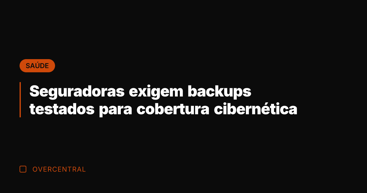 Seguradoras exigem backups testados para cobertura cibernética