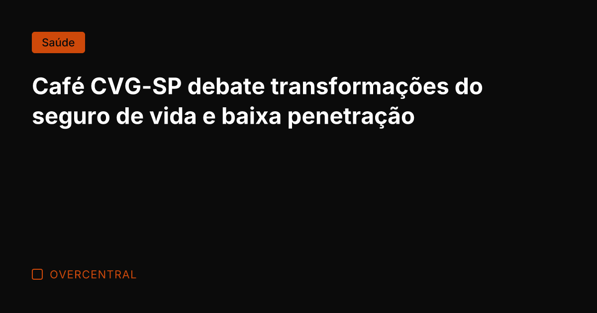 Café CVG-SP debate transformações do seguro de vida e baixa penetração