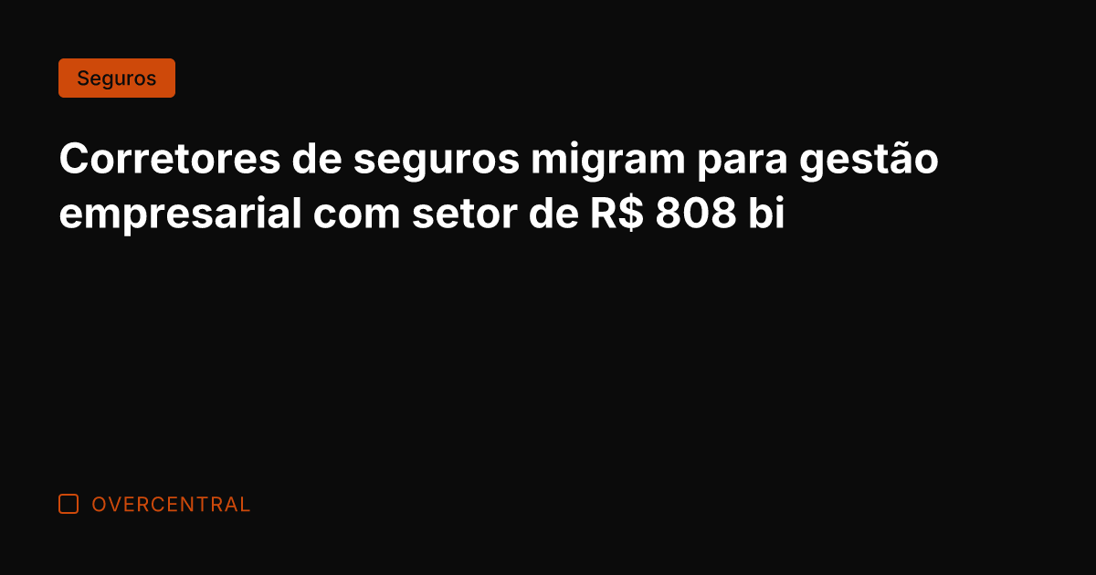 Corretores de seguros migram para gestão empresarial com setor de R$ 808