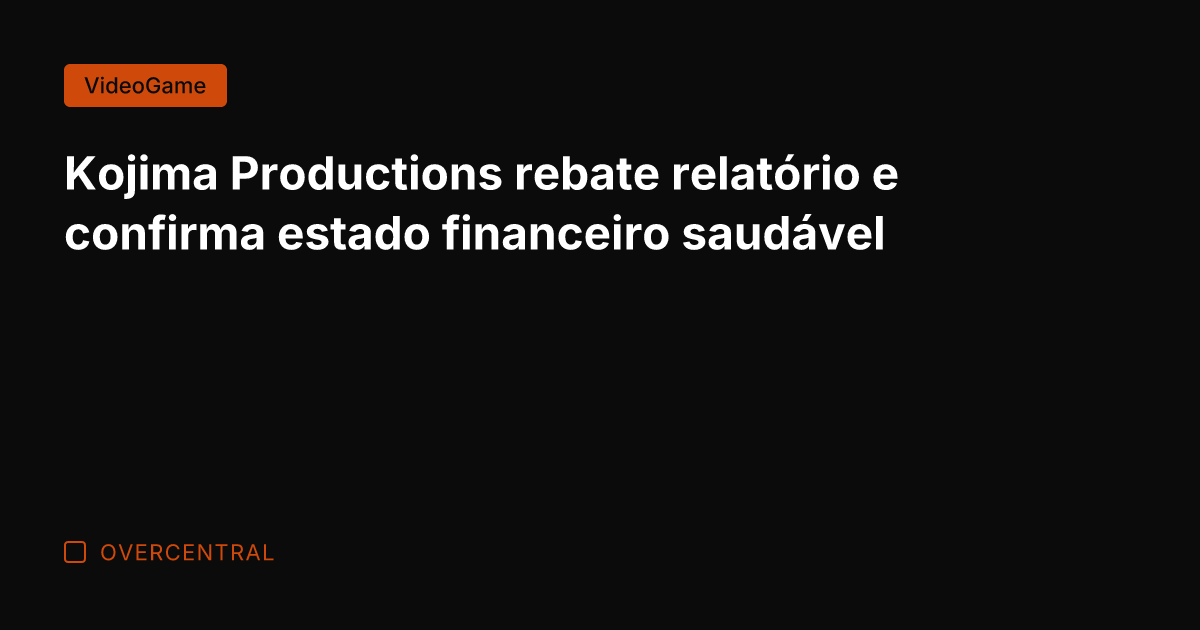 Kojima Productions rebate relatório e confirma estado financeiro saudável