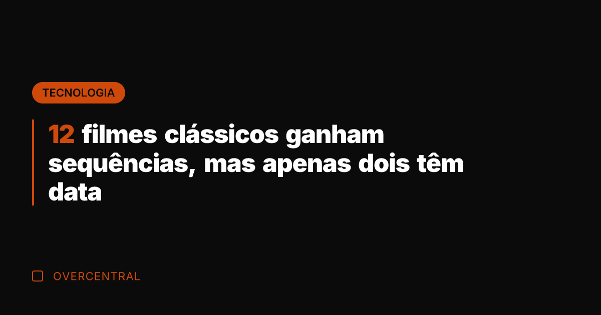 12 filmes clássicos ganham sequências, mas apenas dois têm data