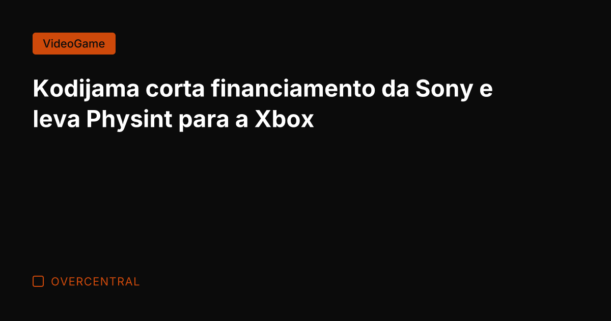 Kodijama corta financiamento da Sony e leva Physint para a Xbox