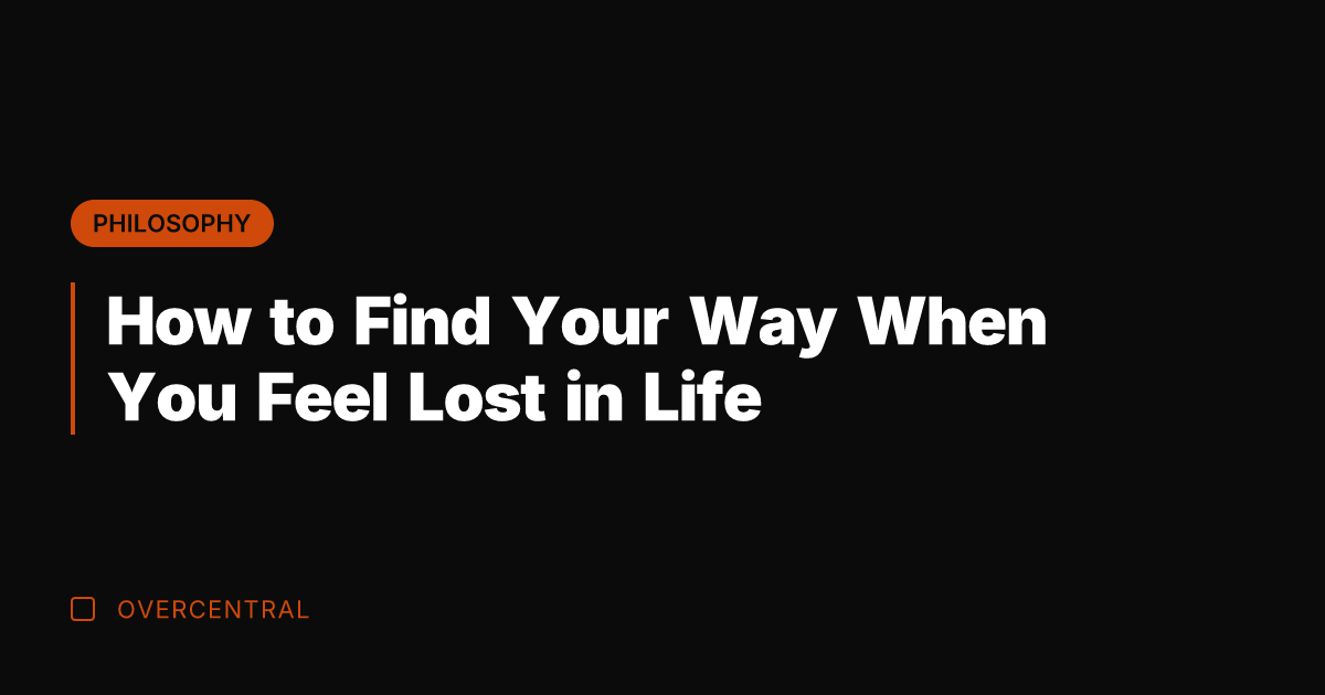 How to Find Your Way When You Feel Lost in Life