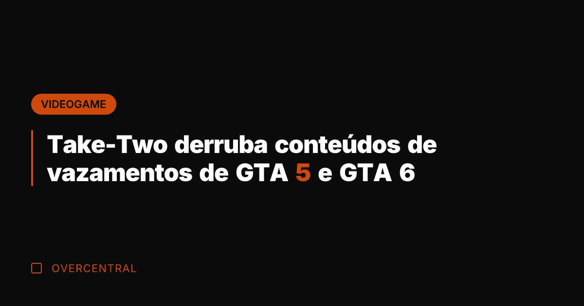 Take-Two derruba conteúdos de vazamentos de GTA 5 e GTA 6