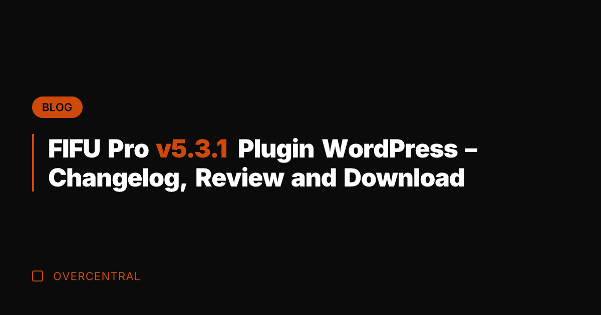 FIFU Pro v5.3.1 Plugin Wordpress - Changelog, Review and Download