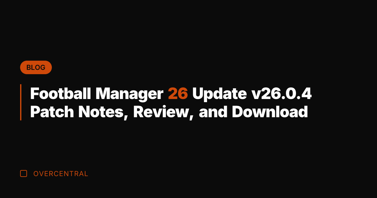 Football Manager 26 Update v26.0.4 Patch Notes, Review, and Download