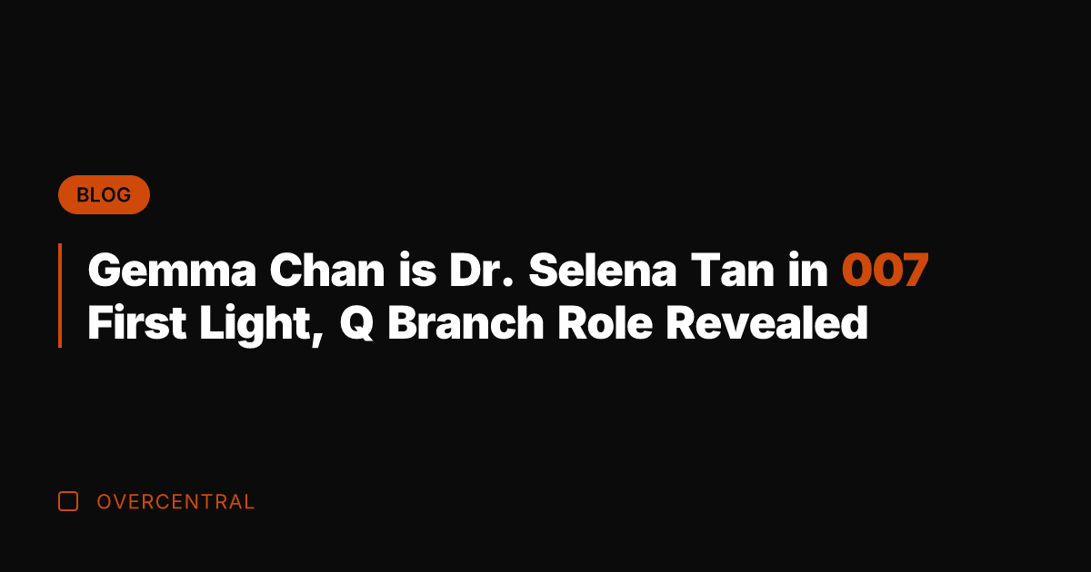Gemma Chan is Dr. Selena Tan in 007 First Light, Q Branch