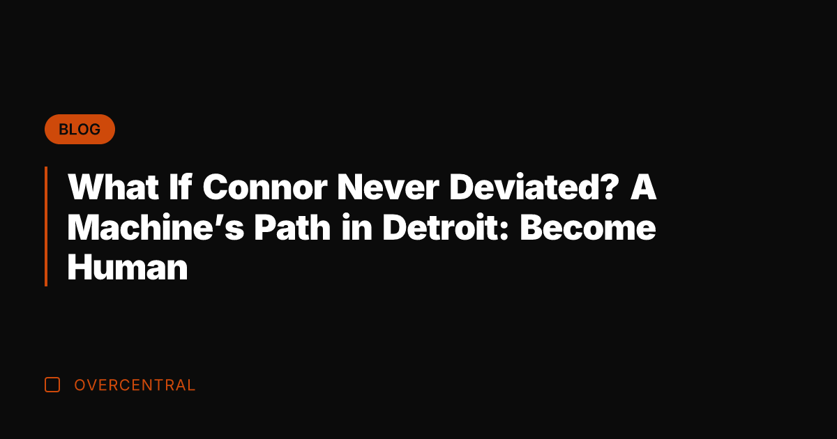 What If Connor Never Deviated? A Machine's Path in Detroit: Become Human