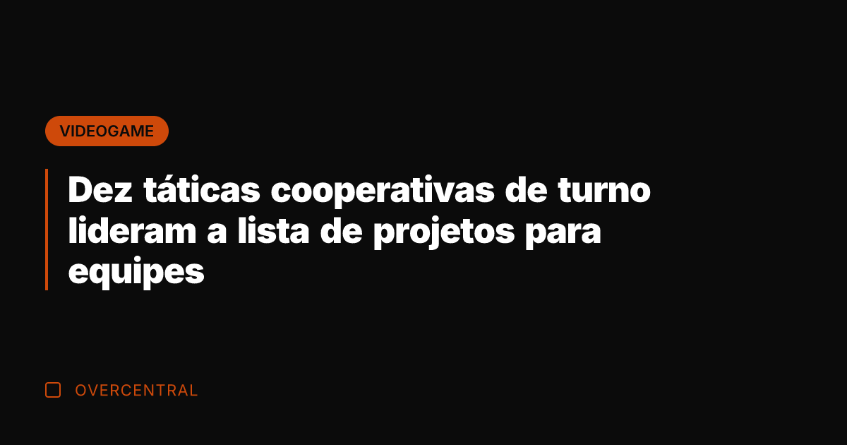 Dez táticas cooperativas de turno lideram a lista de projetos para equipes