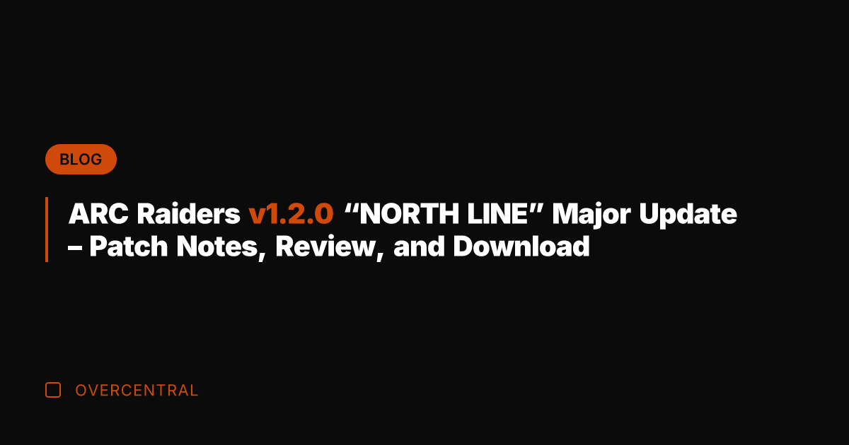 ARC Raiders v1.2.0 "NORTH LINE" Major Update - Patch Notes, Review, and