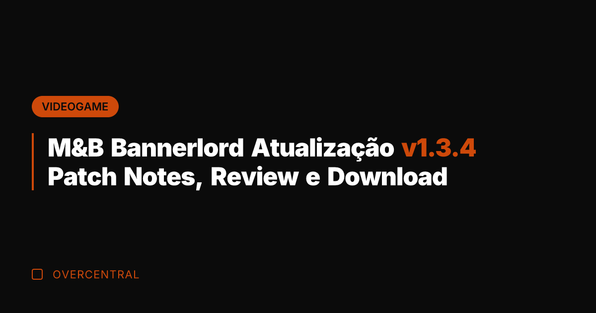 M&B Bannerlord Atualização v1.3.4 Patch Notes, Review e Download