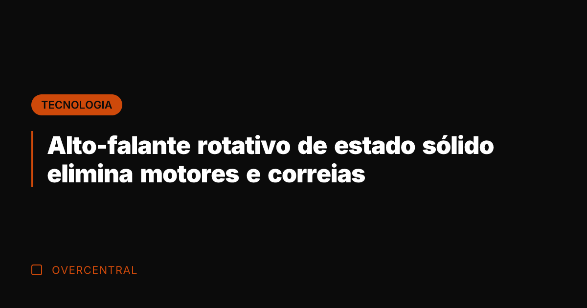 Alto-falante rotativo de estado sólido elimina motores e correias